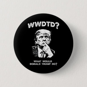 Badge Rond 5 Cm Que ferait Donald Trump Wwdtd Drôle Président M