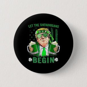 Badge Rond 5 Cm Que les frénésies commencent Drôle Trump St Patric