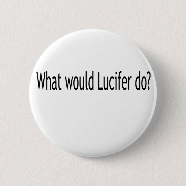 Badge Rond 5 Cm Que Lucifer ferait-il ? (Devant)