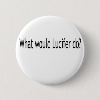 Badge Rond 5 Cm Que Lucifer ferait-il ?