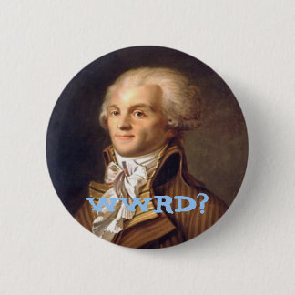 Badge Rond 5 Cm Que Robespierre ferait-il ?