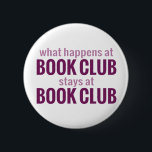 Badge Rond 5 Cm Que se passe-t-il au Book Club Reste au Book Club<br><div class="desc">Ce qui se passe au club de lecture reste au club de lecture. Un design pour les clubs de lecture à travers le monde. Lis !</div>