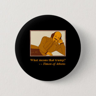 Badge Rond 5 Cm Que signifie Trump Timon Athènes Shakespeare Citat