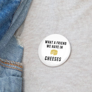 Badge Rond 5 Cm Quel ami nous avons dans les fromages