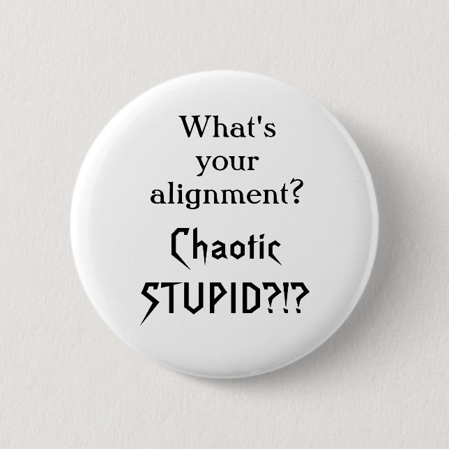 Badge Rond 5 Cm Quel est votre alignement ?  Stupide chaotique ? ! (Devant)