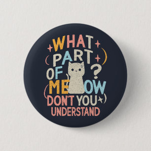 Badge Rond 5 Cm Quelle partie de Meow ne comprend pas chat drôle
