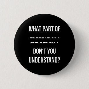 Badge Rond 5 Cm Quelle partie du code Morse ne comprends-tu pas _