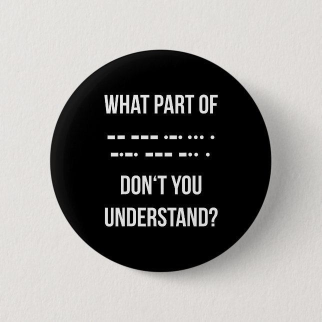 Badge Rond 5 Cm Quelle partie du code Morse ne comprends-tu pas _  (Devant)