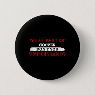Badge Rond 5 Cm Quelle partie du football ne comprends-tu pas Foot