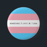 Badge Rond 5 Cm Quelqu'un que j'aime est trans<br><div class="desc">Pour les amis et les familles de soutien des personnes transgenres.</div>