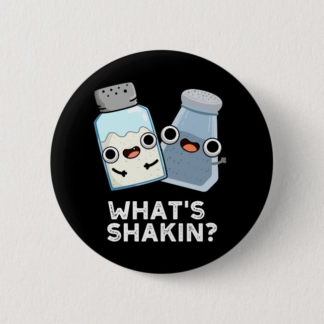 Badge Rond 5 Cm Qu'est-ce que Shakin sel et poivre Shaker Pun Dark (Devant)