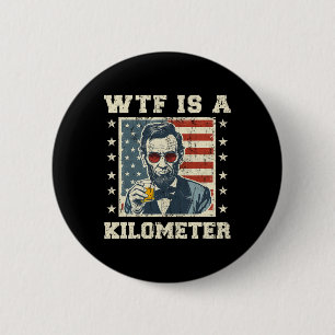 Badge Rond 5 Cm Qu'est-ce qu'un kilomètre Abe Lincoln 4 juillet dr