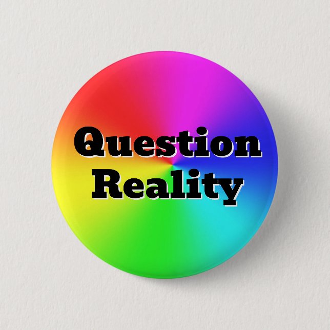 Badge Rond 5 Cm Question Réalité ( vous pouvez modifier les mots ) (Devant)