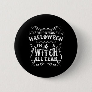 Badge Rond 5 Cm Qui a besoin d'Halloween Je suis sorcière toute l'