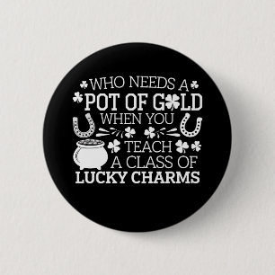 Badge Rond 5 Cm Qui a besoin d'un pot d'or quand on enseigne le ch