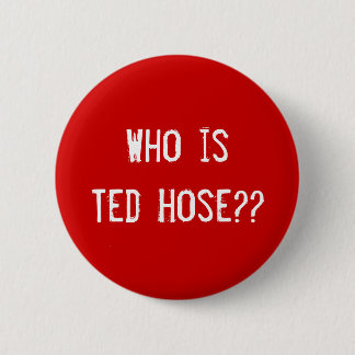 Badge Rond 5 Cm Qui est tuyau de Ted ? ?