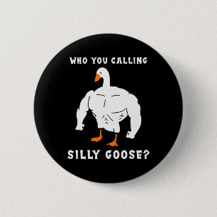 Badge Rond 5 Cm Qui Vous Appelez Silly Goose Funny Gym meme
