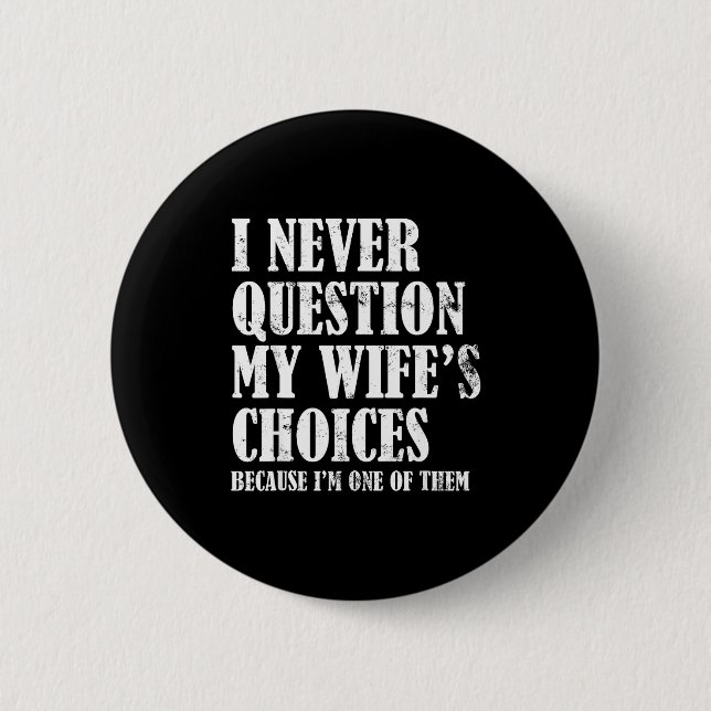 Badge Rond 5 Cm Quote I Never Question My Wife's Choices Husband  (Devant)