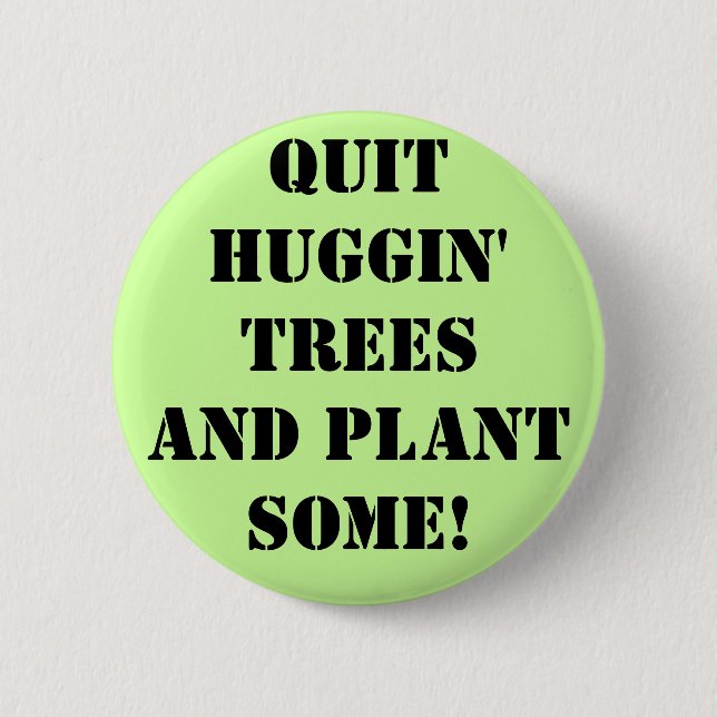 Badge Rond 5 Cm QuUGGIN' tREES aND plante sOME! (Devant)