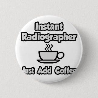 Badge Rond 5 Cm Radiographe instantané .. Juste ajouter du café