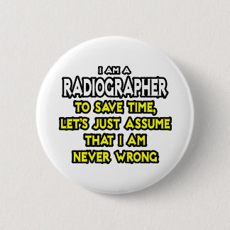 Badge Rond 5 Cm Radiographe .. Supposons Que Je N'Ai Jamais Tort