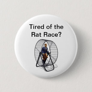 Badge Rond 5 Cm Rat Race.jpg, fatigué de la foire d'empoigne ?