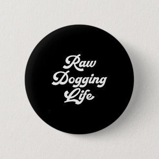 Badge Rond 5 Cm Raw Dogging Life Funny Quote 