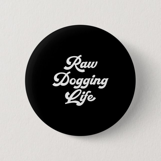 Badge Rond 5 Cm Raw Dogging Life Funny Quote  (Devant)