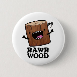 Badge Rond 5 Cm Rawr Wood Funny Nature Pun