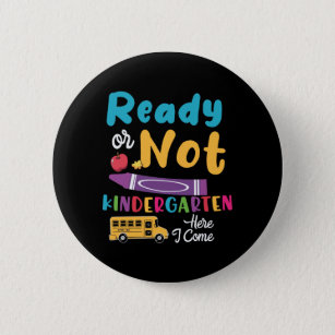 Badge Rond 5 Cm Ready Or Not Kindergarten Here I Come