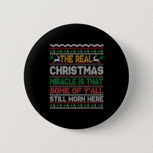Badge Rond 5 Cm Real Christmas Miracle Is That You Still Work Here (Devant)