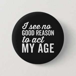 Badge Rond 5 Cm Reason Act My Age Funny Citation