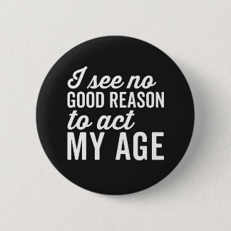 Badge Rond 5 Cm Reason Act My Age Funny Citation