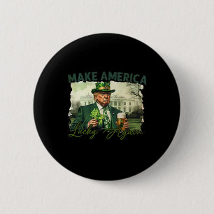 Badge Rond 5 Cm Refaire l'Amérique chanceuse encore Trump St Patri
