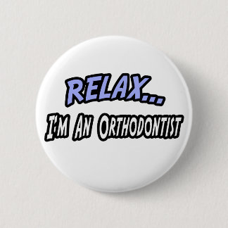 Badge Rond 5 Cm Relax, je suis un orthodontiste