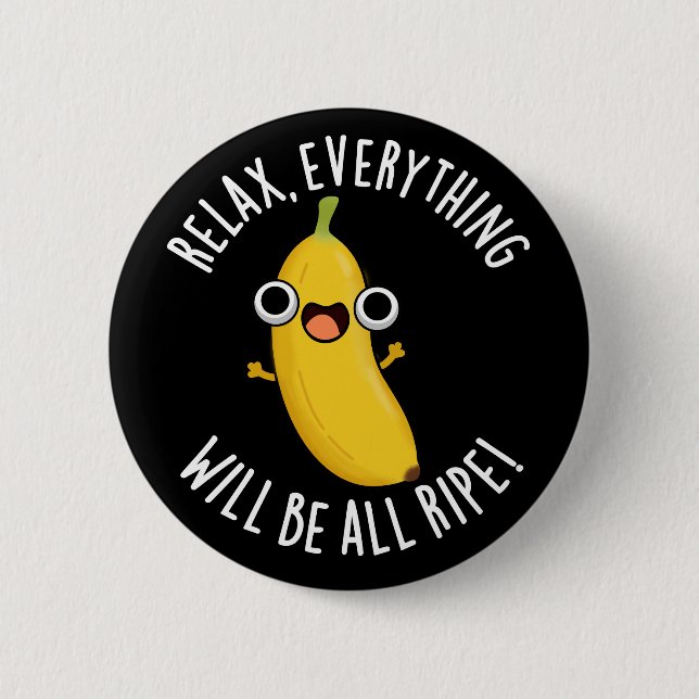 Badge Rond 5 Cm Relax Tout Sera Mûr Fond Sombre (Devant)