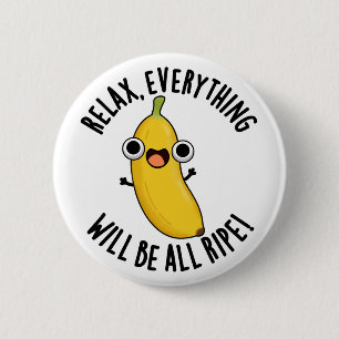 Badge Rond 5 Cm Relax Tout Sera Mûr Punaiserie De Fruit Drôle