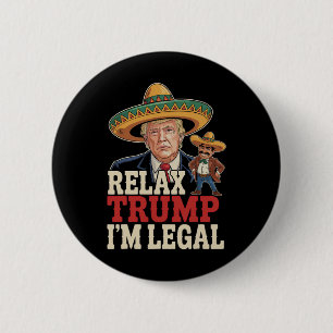 Badge Rond 5 Cm Relax Trump Je suis Légal Drôle Cinco De Mayo Drôl