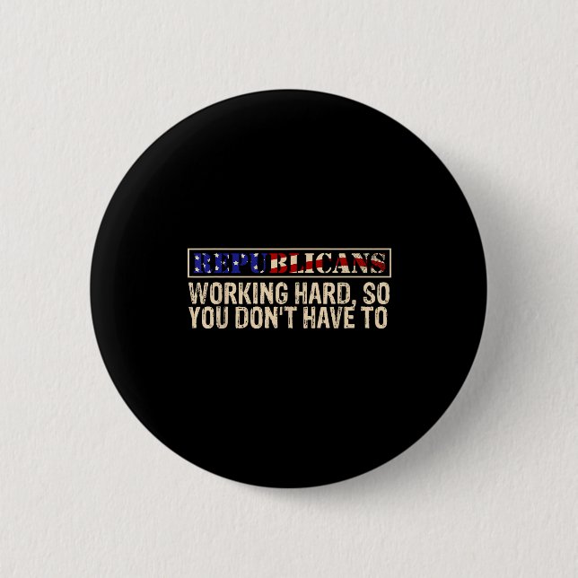Badge Rond 5 Cm Republicans Working Hard So You Don't Have To Liti (Devant)