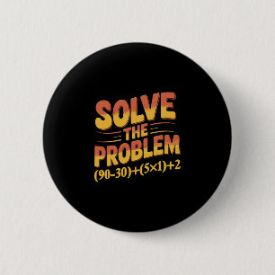 Badge Rond 5 Cm Résoudre le problème 67 professeur de mathématique