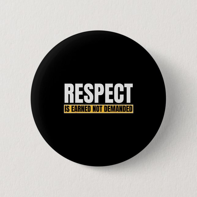 Badge Rond 5 Cm Respect Is Earned Not Demanded Funny Quote  (Devant)