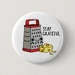 Badge Rond 5 Cm Restez Grateful Funny Pun au fromage