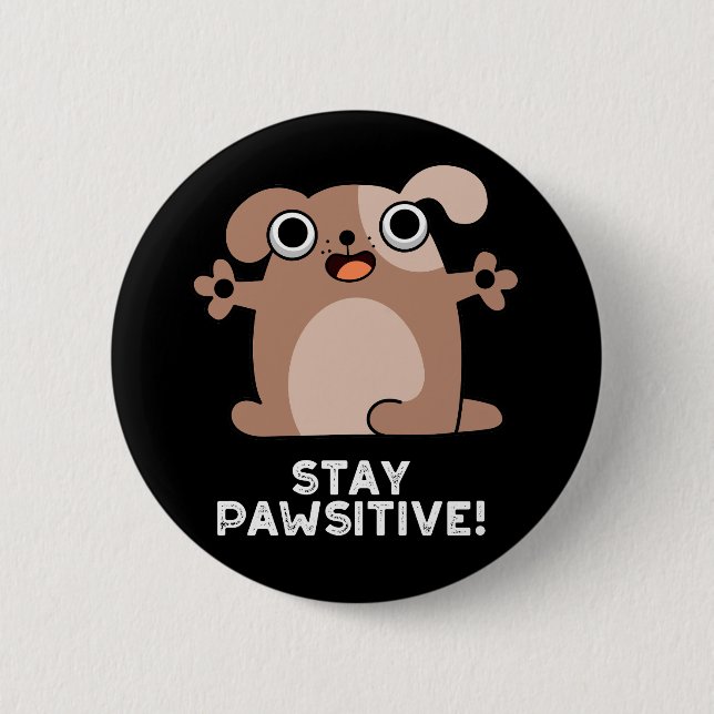 Badge Rond 5 Cm Restez Pawsitive Funny Positif Chien Pun Dark BG (Devant)