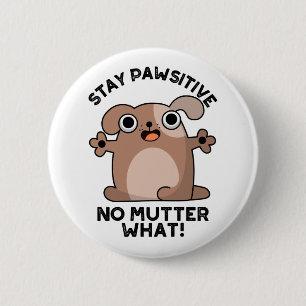 Badge Rond 5 Cm Restez Pawsitive No Mutter What Positive Chien Pun