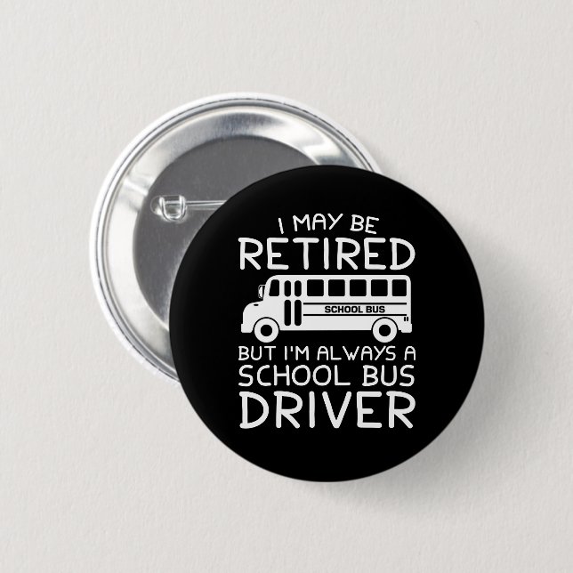 Badge Rond 5 Cm Retiré mais toujours un chauffeur d'autobus (Devant & derrière)