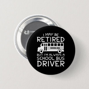 Badge Rond 5 Cm Retiré mais toujours un chauffeur d'autobus