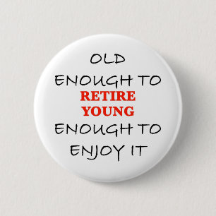 Badge Rond 5 Cm Retire Young - Vieux assez pour retirer Slogan