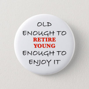 Badge Rond 5 Cm Retire Young - Vieux assez pour retirer Slogan