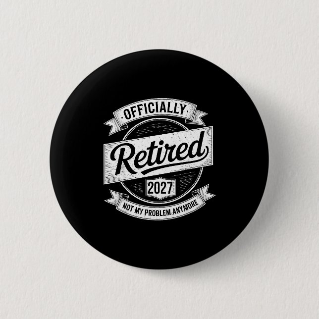 Badge Rond 5 Cm Retired 2027 Not My Problem Anymore Funny Retireme (Devant)