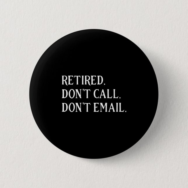 Badge Rond 5 Cm Retired Dont Call Dont Email Retirement  (Devant)